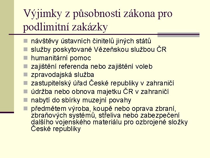 Výjimky z působnosti zákona pro podlimitní zakázky n n n n návštěvy ústavních činitelů