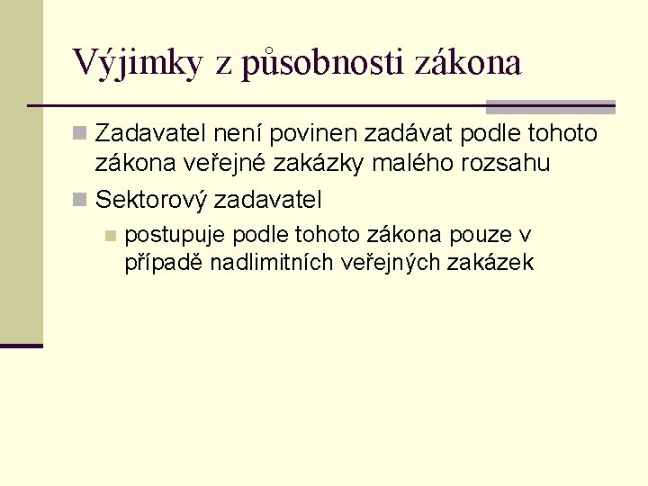 Výjimky z působnosti zákona n Zadavatel není povinen zadávat podle tohoto zákona veřejné zakázky