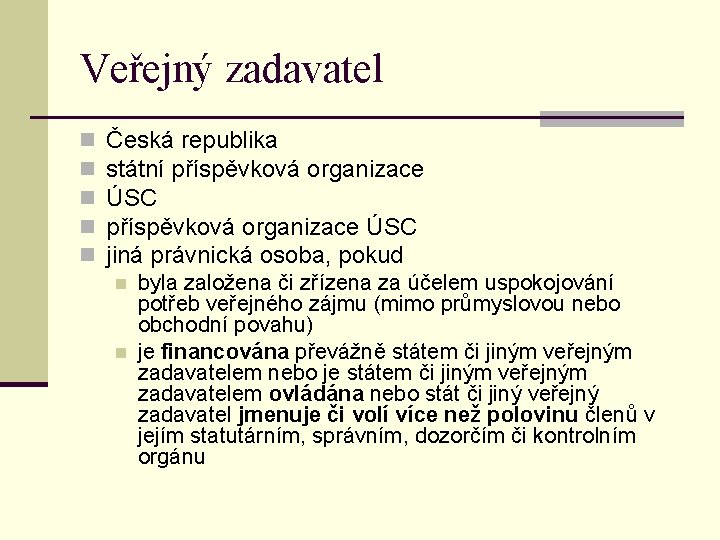 Veřejný zadavatel n n n Česká republika státní příspěvková organizace ÚSC jiná právnická osoba,