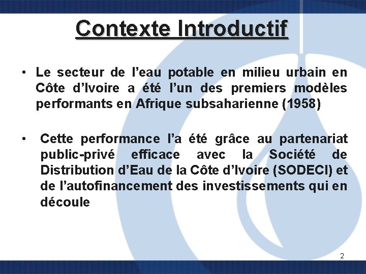 Contexte Introductif • Le secteur de l’eau potable en milieu urbain en Côte d’Ivoire