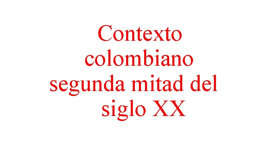 Contexto colombiano segunda mitad del siglo XX 