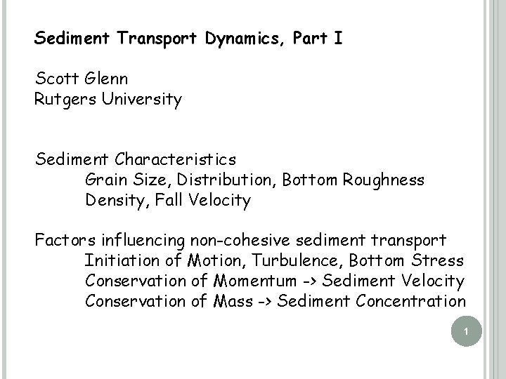 Sediment Transport Dynamics, Part I Scott Glenn Rutgers University Sediment Characteristics Grain Size, Distribution,