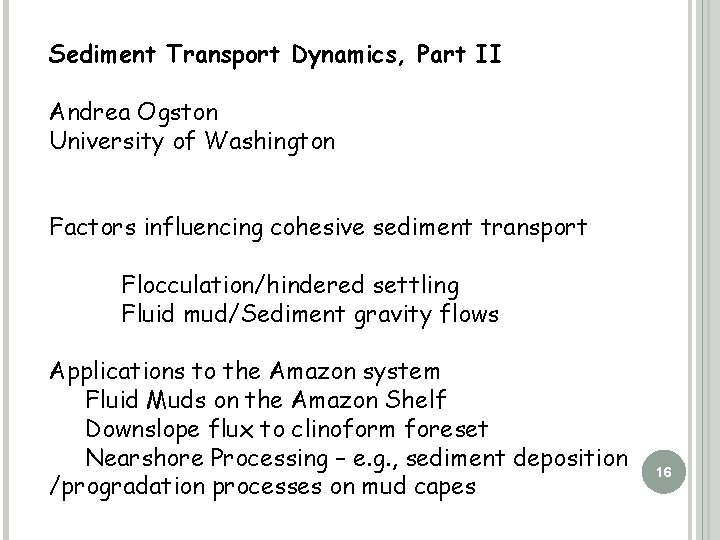 Sediment Transport Dynamics, Part II Andrea Ogston University of Washington Factors influencing cohesive sediment