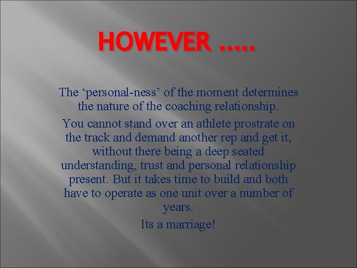 HOWEVER. . . The ‘personal-ness’ of the moment determines the nature of the coaching