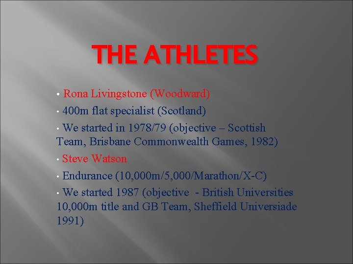 THE ATHLETES Rona Livingstone (Woodward) • 400 m flat specialist (Scotland) • We started