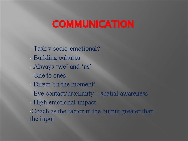 COMMUNICATION Task v socio-emotional? • Building cultures • Always ‘we’ and ‘us’ • One