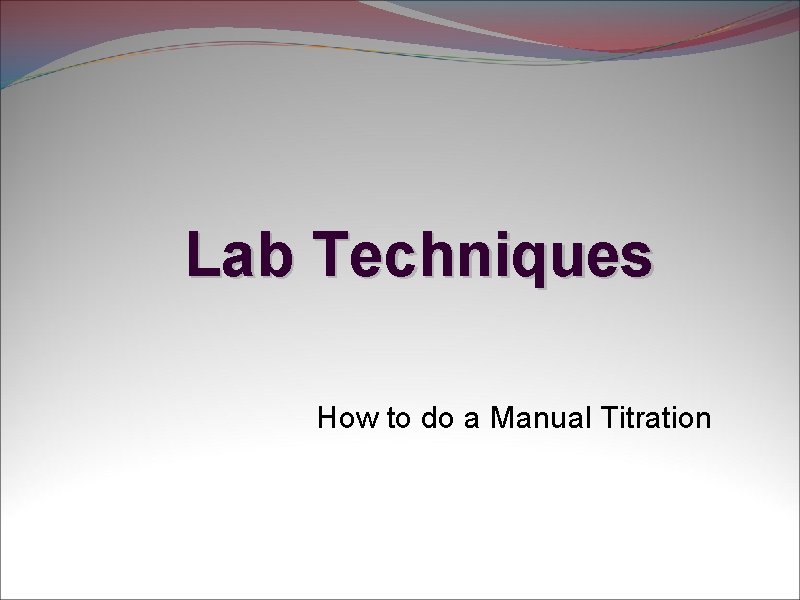 Lab Techniques How to do a Manual Titration 