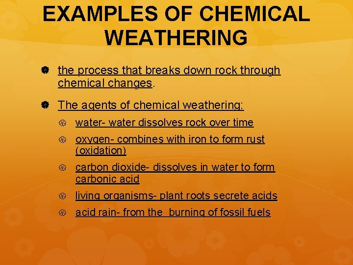 EXAMPLES OF CHEMICAL WEATHERING the process that breaks down rock through chemical changes. The