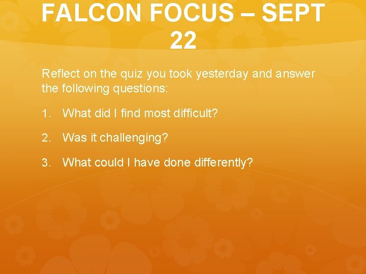 FALCON FOCUS – SEPT 22 Reflect on the quiz you took yesterday and answer