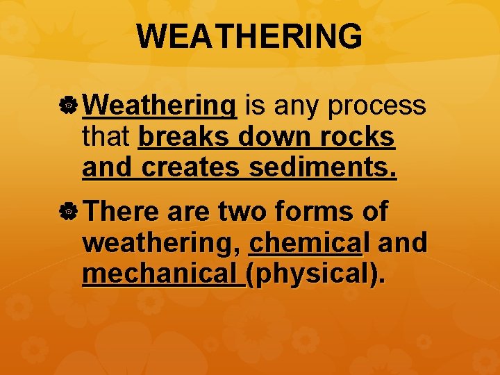 WEATHERING Weathering is any process that breaks down rocks and creates sediments. There are