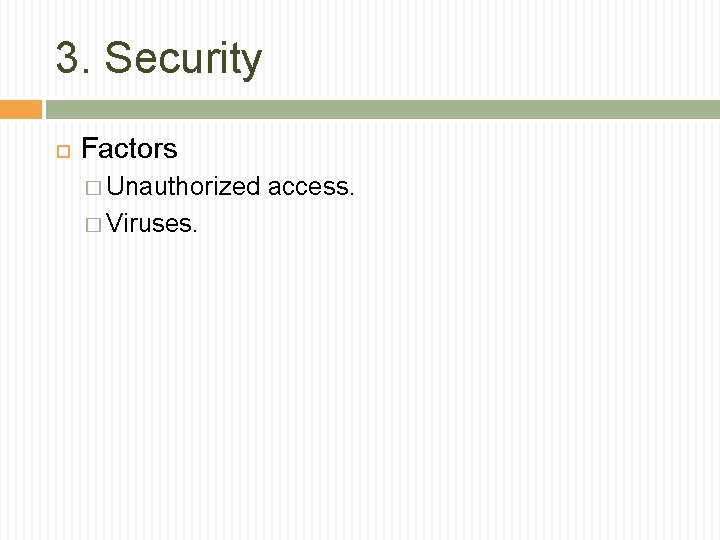 3. Security Factors � Unauthorized � Viruses. access. 