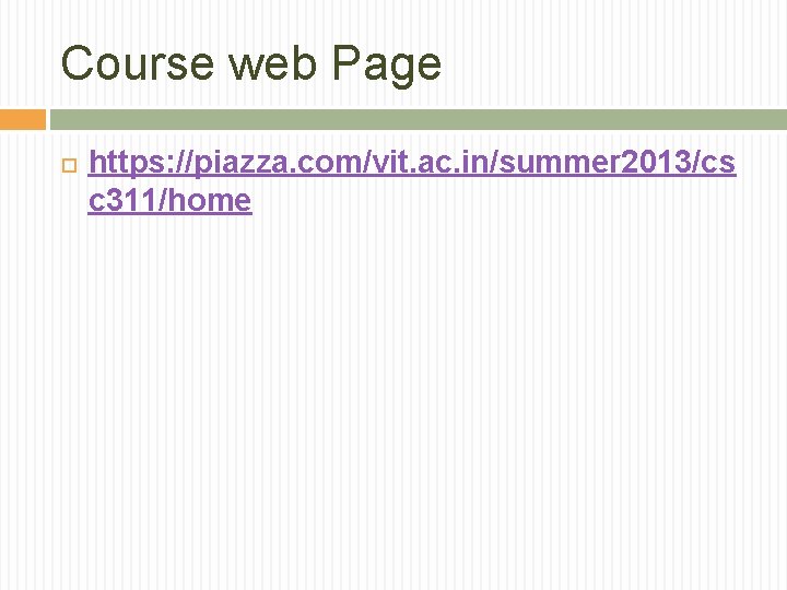 Course web Page https: //piazza. com/vit. ac. in/summer 2013/cs c 311/home 