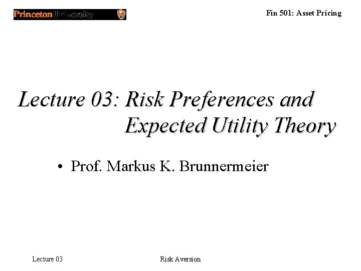 Fin 501: Asset Pricing Lecture 03: Risk Preferences and Expected Utility Theory • Prof.