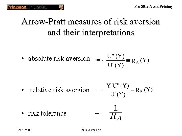 Fin 501: Asset Pricing Arrow-Pratt measures of risk aversion and their interpretations • absolute