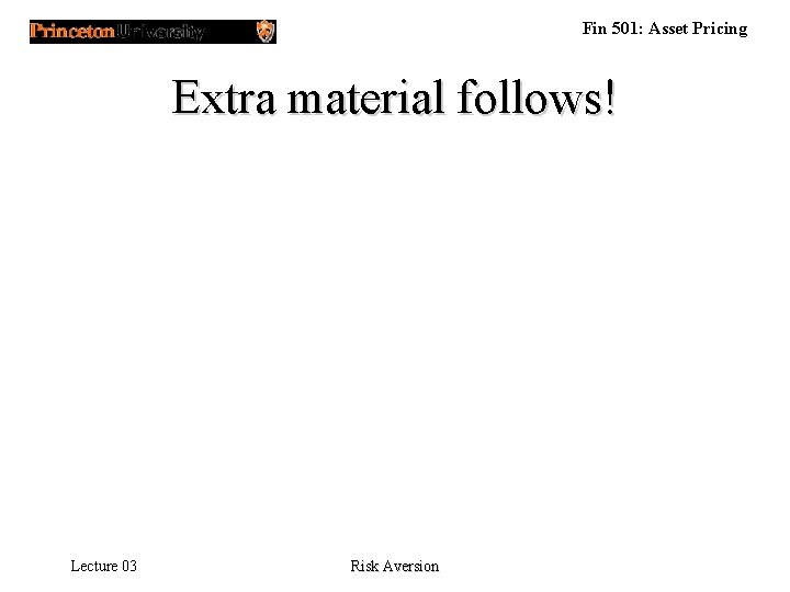 Fin 501: Asset Pricing Extra material follows! Lecture 03 Risk Aversion 