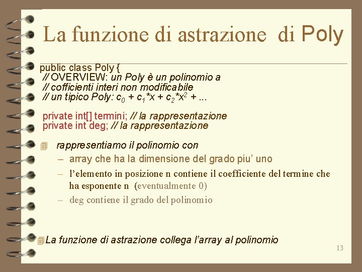 La funzione di astrazione di Poly public class Poly { // OVERVIEW: un Poly