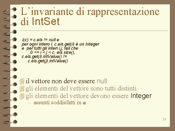 L’invariante di rappresentazione di Int. Set I(c) = c. els != null e per L’invariante di rappresentazione di Int. Set I(c) = c. els != null e per