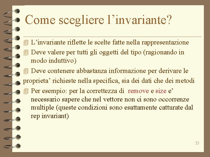 Come scegliere l’invariante? 4 L’invariante riflette le scelte fatte nella rappresentazione 4 Deve valere