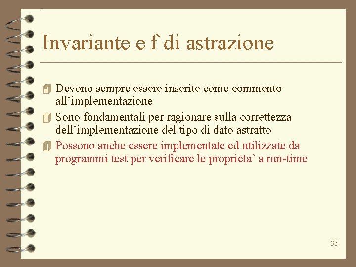 Invariante e f di astrazione 4 Devono sempre essere inserite commento all’implementazione 4 Sono