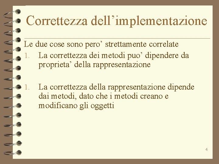 Correttezza dell’implementazione Le due cose sono pero’ strettamente correlate 1. La correttezza dei metodi Correttezza dell’implementazione Le due cose sono pero’ strettamente correlate 1. La correttezza dei metodi
