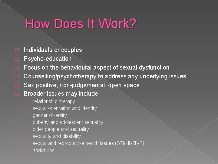 How Does It Work? � � � Individuals or couples Psycho-education Focus on the