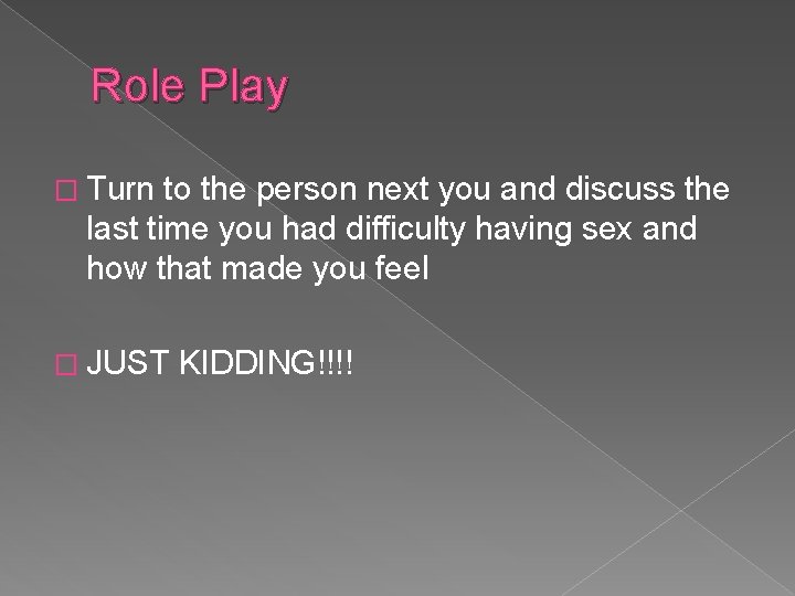Role Play � Turn to the person next you and discuss the last time
