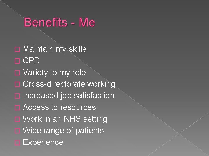 Benefits - Me Maintain my skills � CPD � Variety to my role �