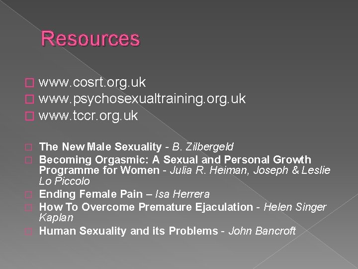 Resources � � � www. cosrt. org. uk www. psychosexualtraining. org. uk www. tccr.