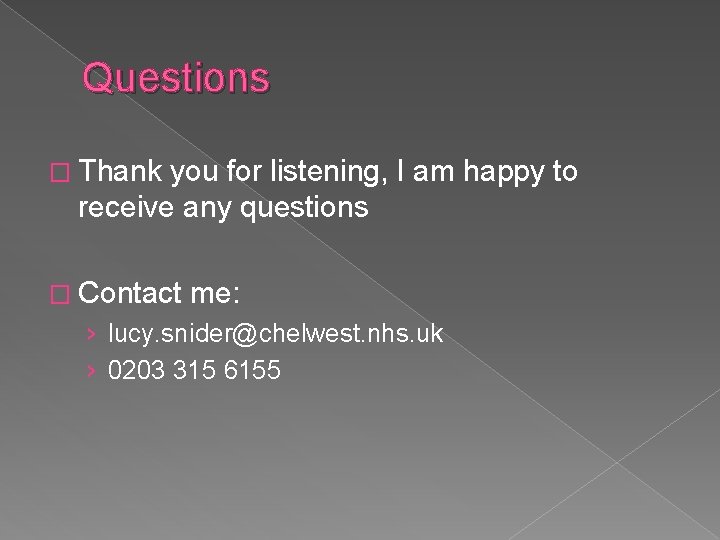 Questions � Thank you for listening, I am happy to receive any questions �