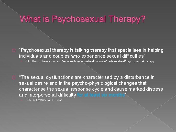 What is Psychosexual Therapy? � “Psychosexual therapy is talking therapy that specialises in helping