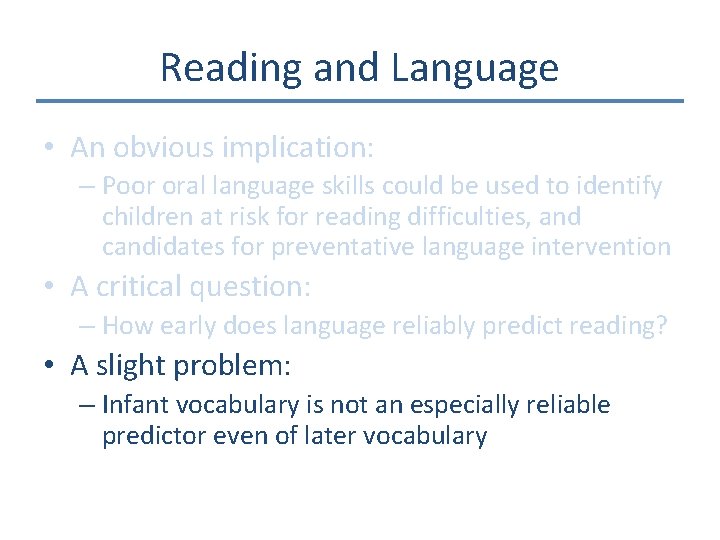 Reading and Language • An obvious implication: – Poor oral language skills could be