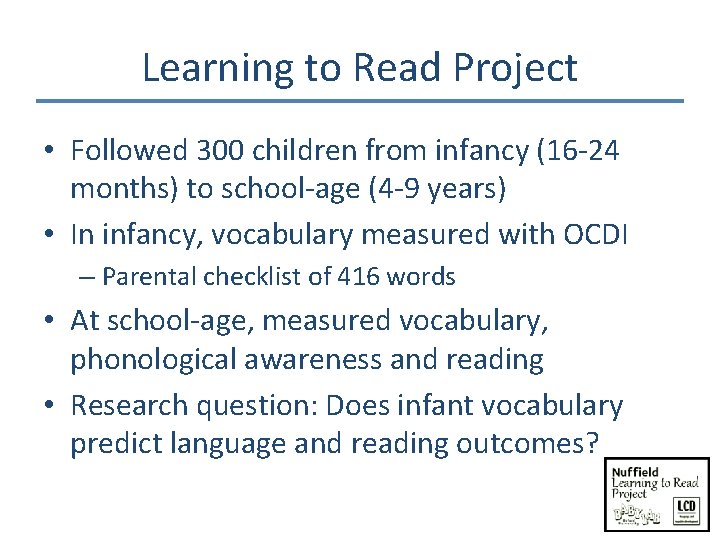 Learning to Read Project • Followed 300 children from infancy (16 -24 months) to