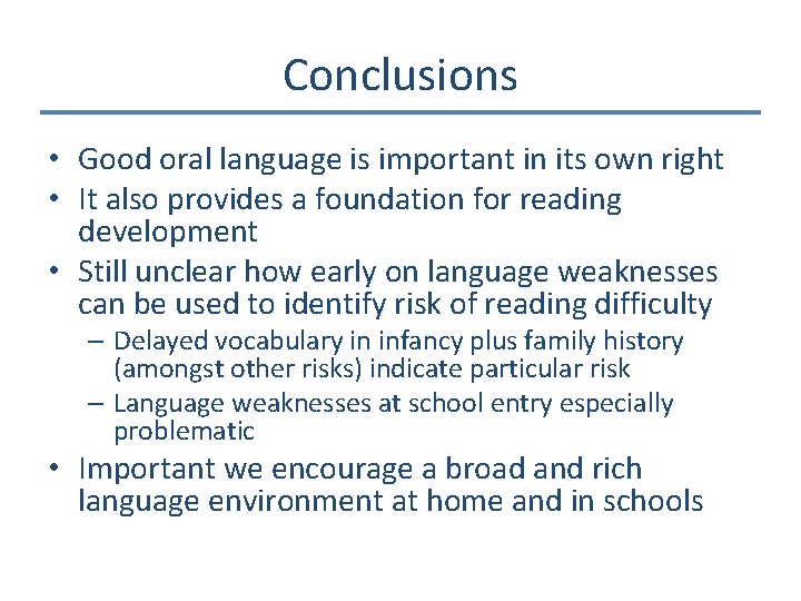 Conclusions • Good oral language is important in its own right • It also