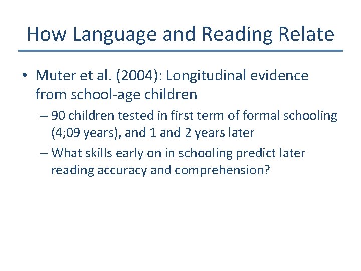 How Language and Reading Relate • Muter et al. (2004): Longitudinal evidence from school-age