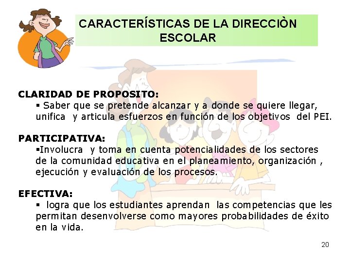 CARACTERÍSTICAS DE LA DIRECCIÒN ESCOLAR CLARIDAD DE PROPOSITO: § Saber que se pretende alcanzar