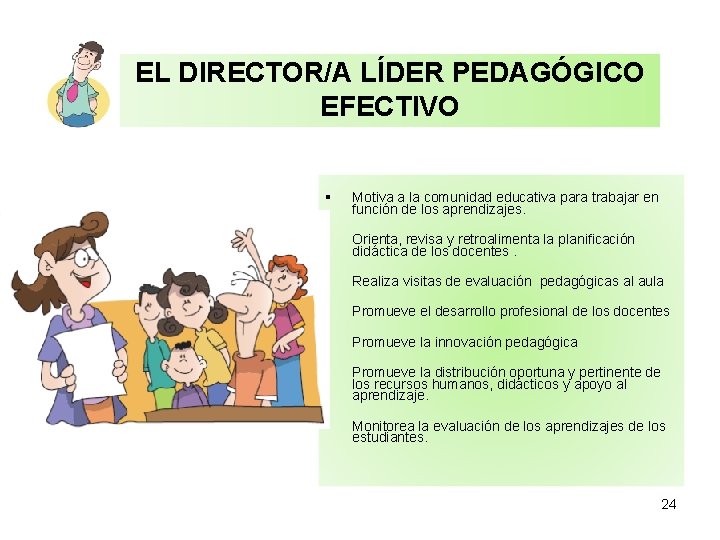 EL DIRECTOR/A LÍDER PEDAGÓGICO EFECTIVO § Motiva a la comunidad educativa para trabajar en