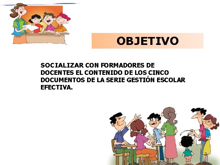 OBJETIVO SOCIALIZAR CON FORMADORES DE DOCENTES EL CONTENIDO DE LOS CINCO DOCUMENTOS DE LA