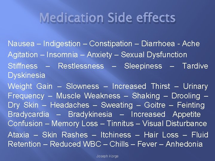 Medication Side effects Nausea – Indigestion – Constipation – Diarrhoea - Ache Agitation –