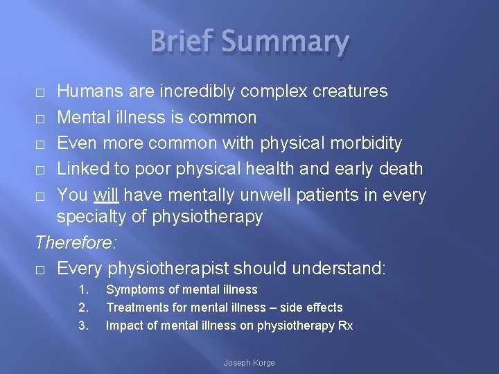 Brief Summary Humans are incredibly complex creatures � Mental illness is common � Even