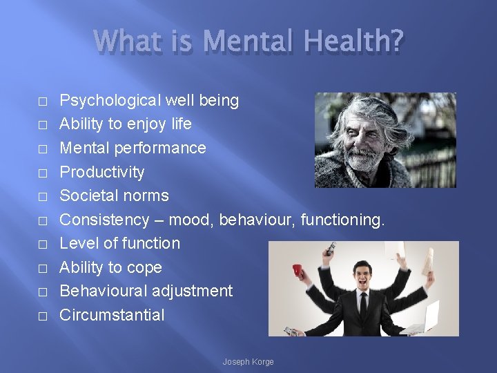 What is Mental Health? � � � � � Psychological well being Ability to