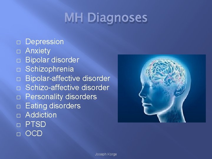 MH Diagnoses � � � Depression Anxiety Bipolar disorder Schizophrenia Bipolar-affective disorder Schizo-affective disorder