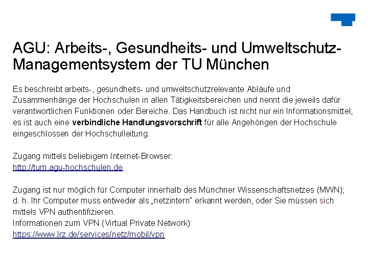 AGU: Arbeits-, Gesundheits- und Umweltschutz. Managementsystem der TU München Es beschreibt arbeits-, gesundheits- und