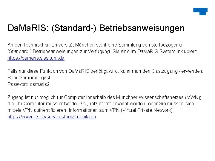 Da. Ma. RIS: (Standard-) Betriebsanweisungen An der Technischen Universität München steht eine Sammlung von