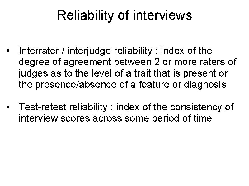 Reliability of interviews • Interrater / interjudge reliability : index of the degree of
