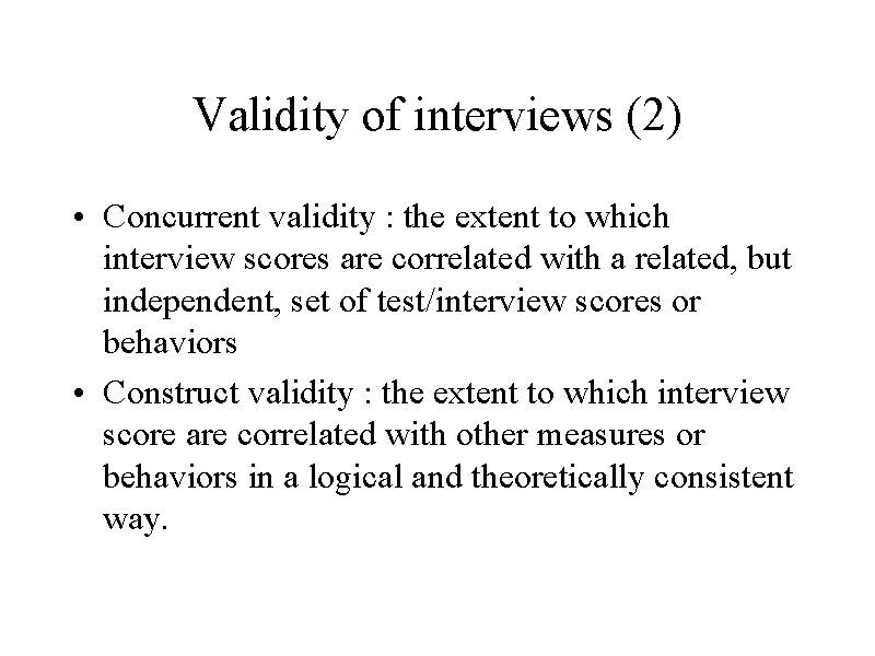 Validity of interviews (2) • Concurrent validity : the extent to which interview scores