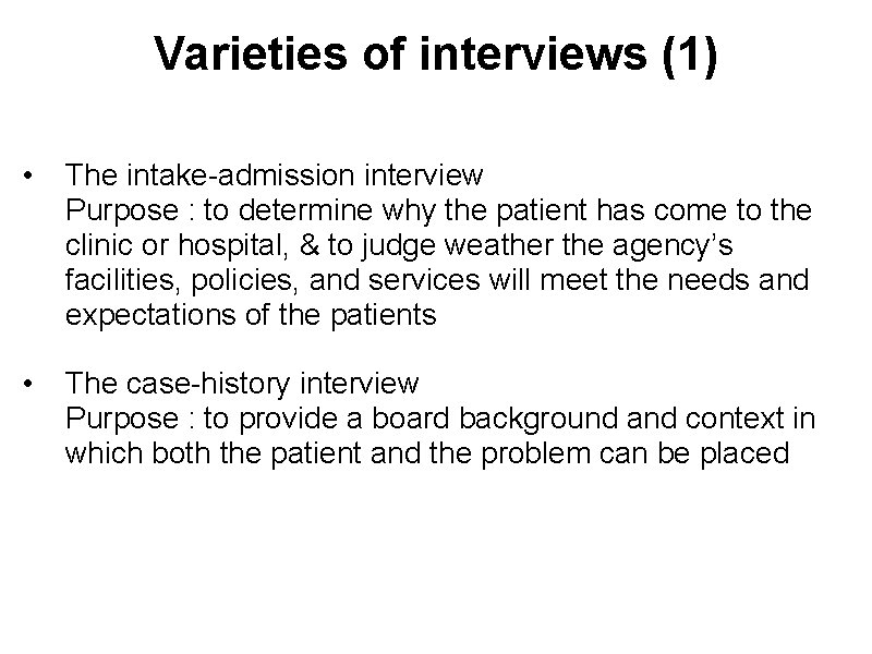 Varieties of interviews (1) • The intake-admission interview Purpose : to determine why the