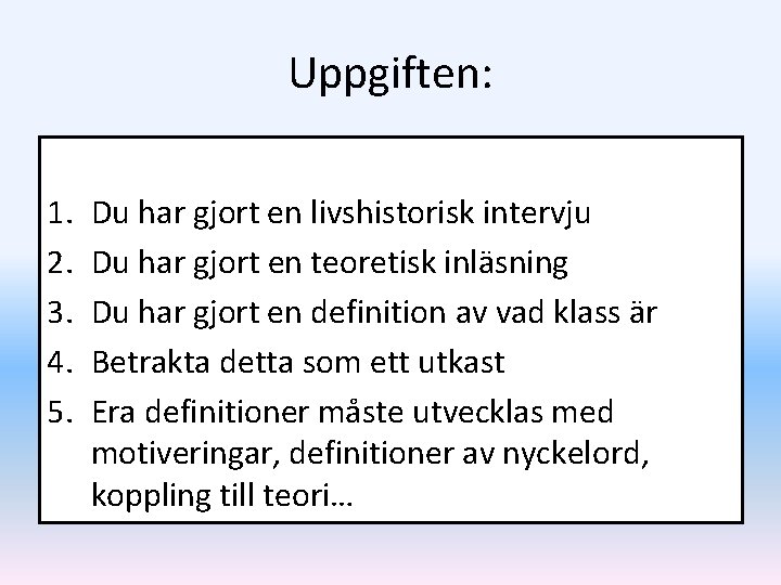 Uppgiften: 1. 2. 3. 4. 5. Du har gjort en livshistorisk intervju Du har