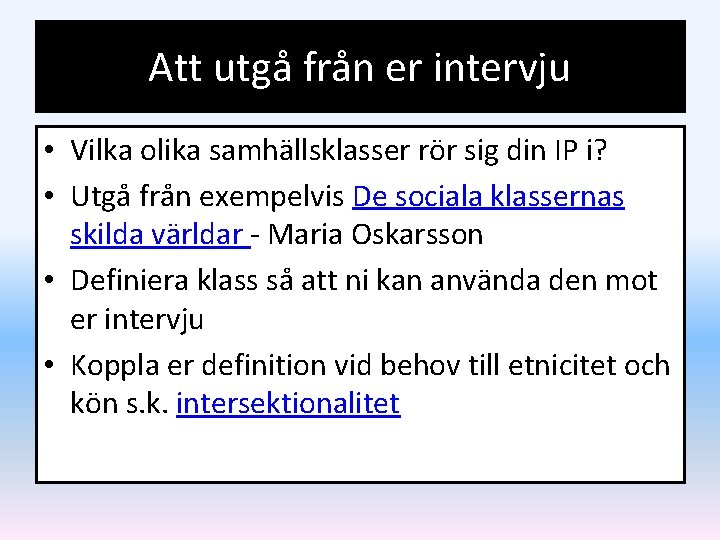 Att utgå från er intervju • Vilka olika samhällsklasser rör sig din IP i?