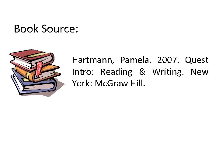 Book Source: Hartmann, Pamela. 2007. Quest Intro: Reading & Writing. New York: Mc. Graw
