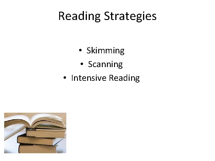 Reading Strategies • Skimming • Scanning • Intensive Reading 